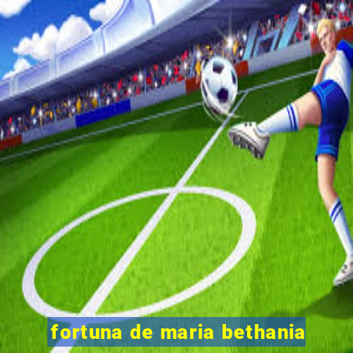 fortuna de maria bethania